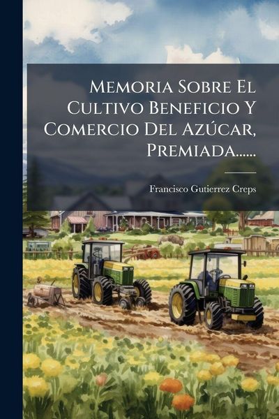Produktbild: Memoria Sobre El Cultivo Beneficio Y Comercio Del Az&Atilde;&deg;car, Premiada......