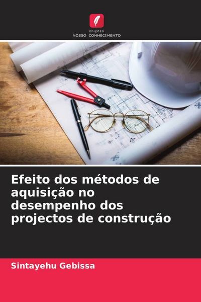 Produktbild: Efeito dos m&eacute;todos de aquisi&ccedil;&atilde;o no desempenho dos projectos de constru&ccedil;&atilde;o