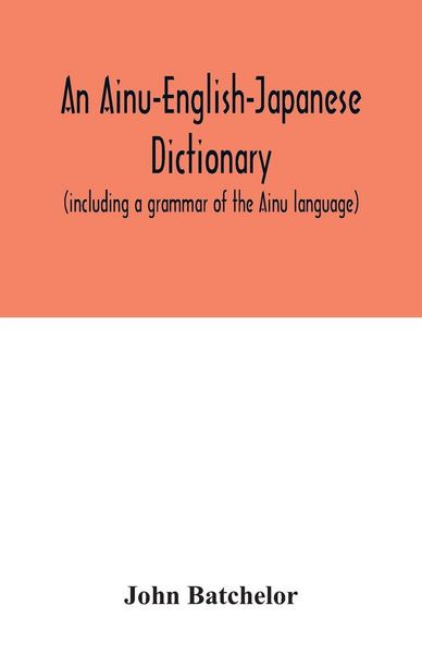 Produktbild: An Ainu-English-Japanese dictionary (including a grammar of the Ainu language)