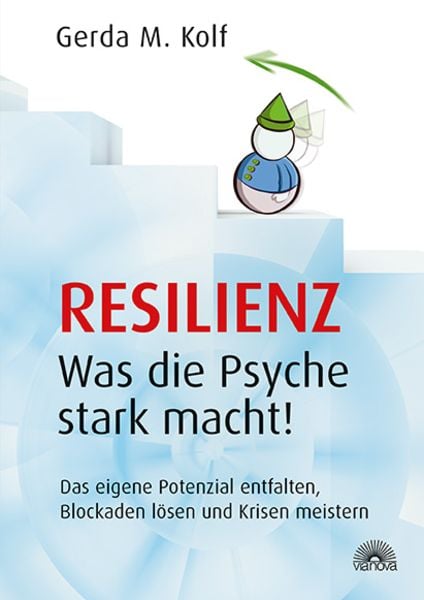 Resilienz - Was die Psyche stark macht!