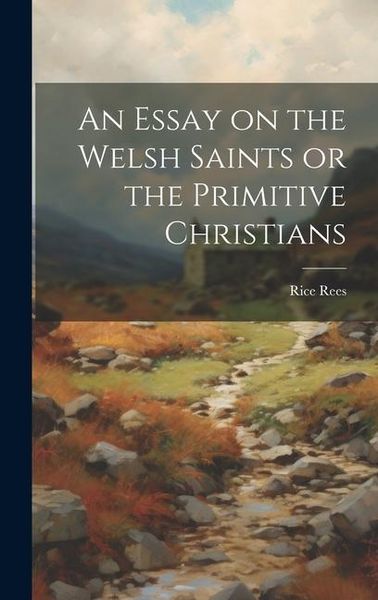 Produktbild: An Essay on the Welsh Saints or the Primitive Christians