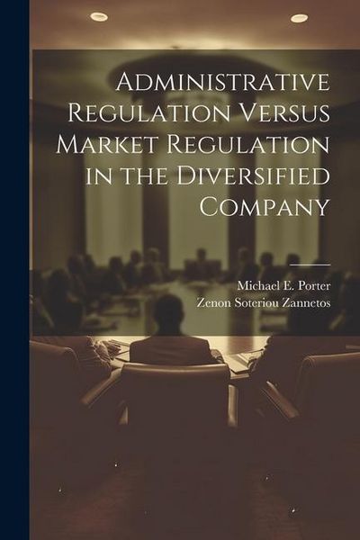 Produktbild: Administrative Regulation Versus Market Regulation in the Diversified Company