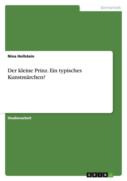 Der kleine Prinz. Ein typisches Kunstmärchen?, Taschenbuch von Nina Hollstein, GRIN, 9783640206605