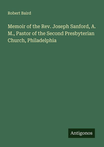 Produktbild: Memoir of the Rev. Joseph Sanford, A. M., Pastor of the Second Presbyterian Church, Philadelphia