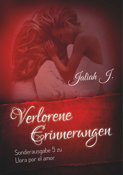 Verlorene Erinnerungen (Sonderausgabe 5 der Llora por el amor - Reihe), Taschenbuch von Jaliah J., BoD – Books on Demand, 9783750441057