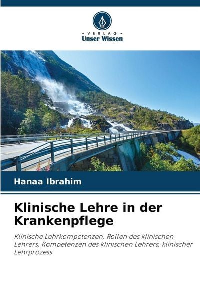 Klinische Lehre in der Krankenpflege, Taschenbuch von Hanaa Ibrahim, Verlag Unser Wissen, 9786209026867