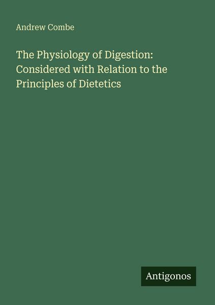 Produktbild: The Physiology of Digestion: Considered with Relation to the Principles of Dietetics