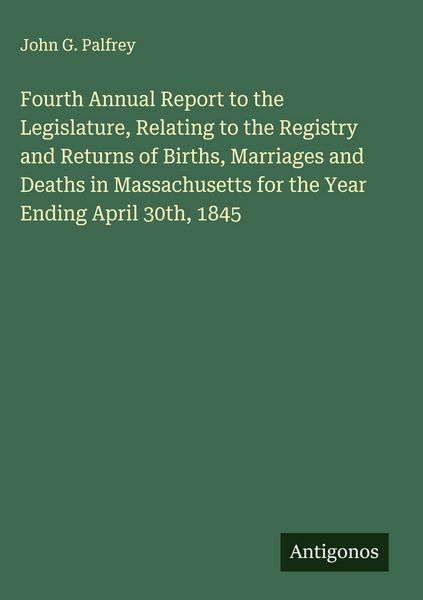 Produktbild: Fourth Annual Report to the Legislature, Relating to the Registry and Returns of Births, Marriages and Deaths in Massachusetts for the Year Ending April 30th, 1845
