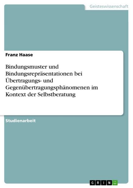 Produktbild: Bindungsmuster und Bindungsrepr&auml;sentationen bei &Uuml;bertragungs- und Gegen&uuml;bertragungsph&auml;nomenen im Kontext der Selbstberatung