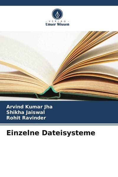 Einzelne Dateisysteme, Taschenbuch von Arvind Kumar Jha , Shikha Jaiswal , Rohit Ravinder, Verlag Unser Wissen, 9786205212578