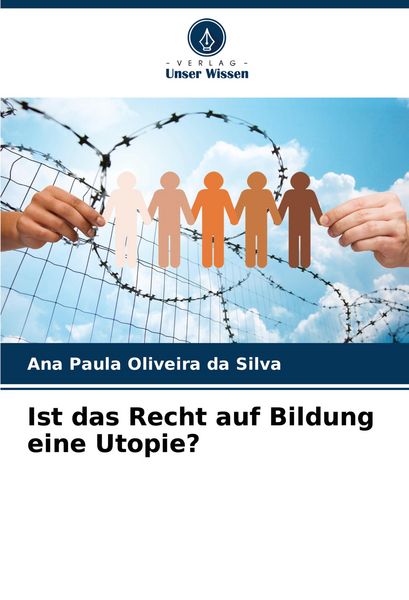 Ist das Recht auf Bildung eine Utopie?, Taschenbuch von Ana Paula Oliveira da Silva, Verlag Unser Wissen, 9786208636029