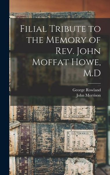Produktbild: Filial Tribute to the Memory of Rev. John Moffat Howe, M.D