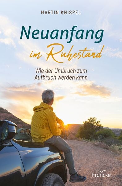 Neuanfang im Ruhestand, Taschenbuch von Martin Knispel, Francke-Buch, 9783963625091