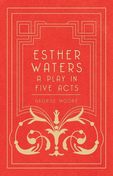 Produktbild: Esther Waters - A Play in Five Acts