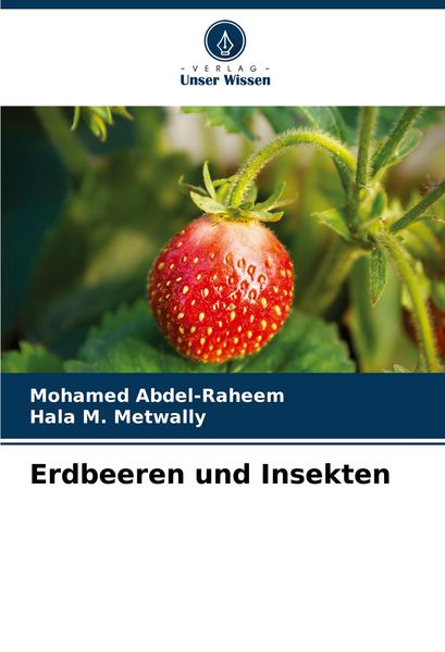 Erdbeeren und Insekten, Taschenbuch von Mohamed Abdel-Raheem , Hala M. Metwally, Verlag Unser Wissen, 9786207246922