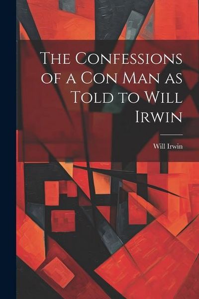 Produktbild: The Confessions of a con man as Told to Will Irwin