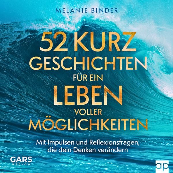 Produktbild: 52 Kurzgeschichten für ein Leben voller Möglichkeiten - Mit Impulsen und Reflexionsfragen, die dein Denken verändern