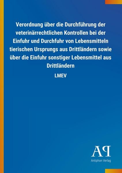 Produktbild: Verordnung &uuml;ber die Durchf&uuml;hrung der veterin&auml;rrechtlichen Kontrollen bei der Einfuhr und Durchfuhr von Lebensmitteln tierischen Ursprungs aus Drittl&auml;ndern sowie &uuml;ber die Einfuhr sonstiger Lebensmittel aus Drittl&auml;ndern