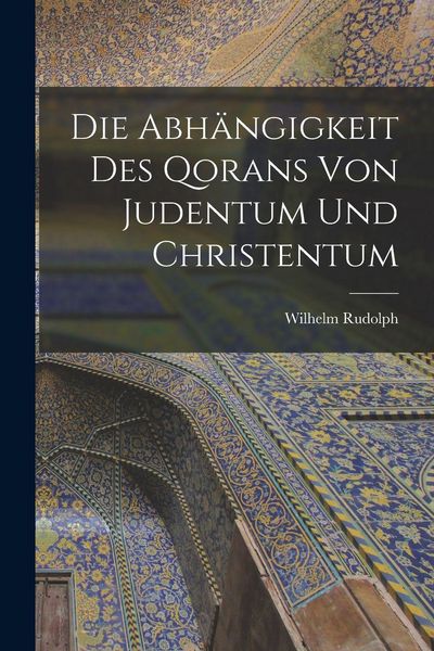 Produktbild: Die Abh&auml;ngigkeit des Qorans von Judentum und Christentum