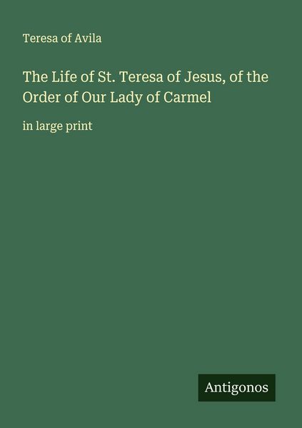 Produktbild: The Life of St. Teresa of Jesus, of the Order of Our Lady of Carmel