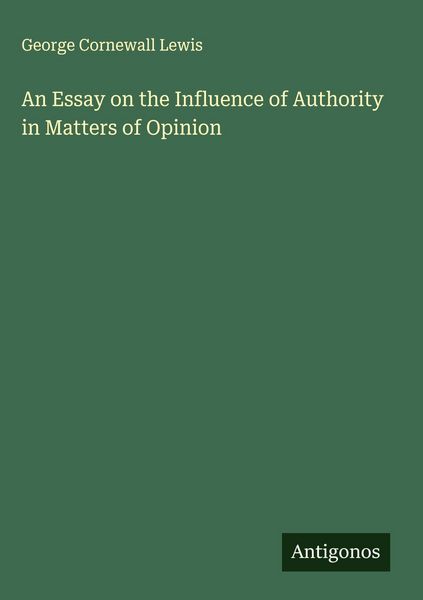 Produktbild: An Essay on the Influence of Authority in Matters of Opinion
