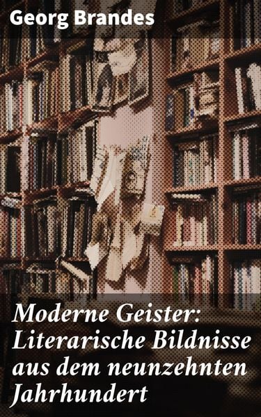 Produktbild: Moderne Geister: Literarische Bildnisse aus dem neunzehnten Jahrhundert