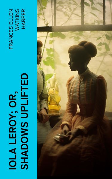 Produktbild: Iola Leroy; Or, Shadows Uplifted