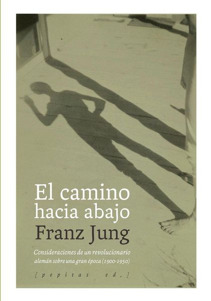 Produktbild: El camino hacia abajo : consideraciones de un revolucionario alem&aacute;n sobre una gran &eacute;poca, 1900-1950
