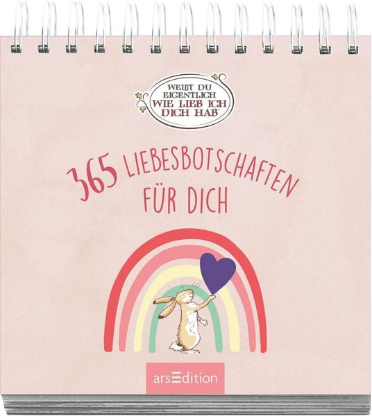 Produktbild: Wei&szlig;t du eigentlich, wie lieb ich dich hab? 365 Liebesbotschaften f&uuml;r dich