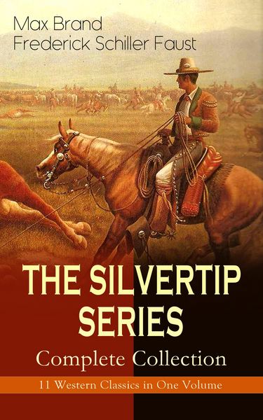 Produktbild: THE SILVERTIP SERIES - Complete Collection: 11 Western Classics in One Volume