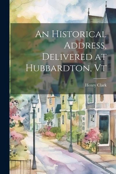 Produktbild: An Historical Address, Delivered at Hubbardton, Vt