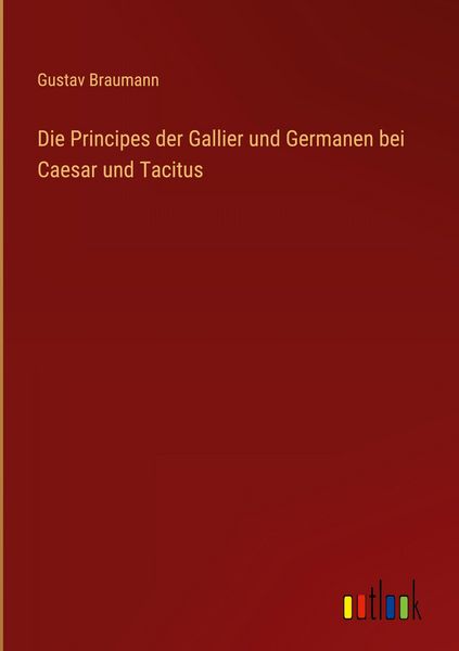 Produktbild: Die Principes der Gallier und Germanen bei Caesar und Tacitus