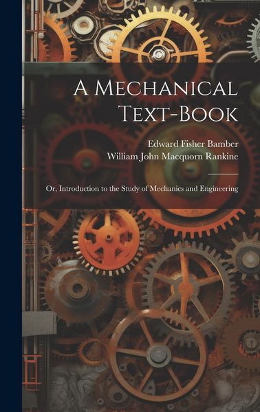 Produktbild: A Mechanical Text-Book: Or, Introduction to the Study of Mechanics and Engineering