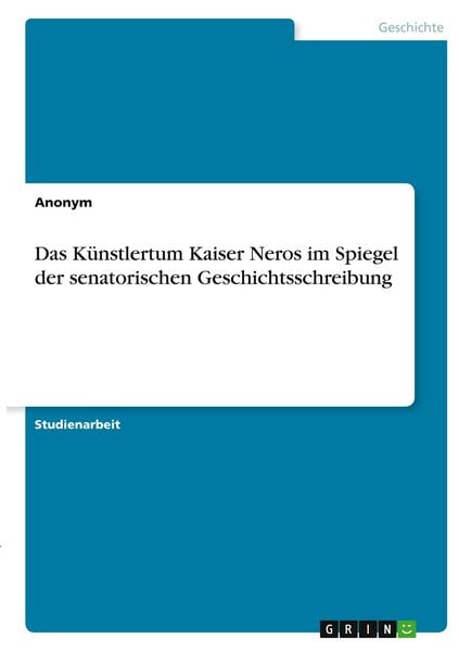 Produktbild: Das K&uuml;nstlertum Kaiser Neros im Spiegel der senatorischen Geschichtsschreibung