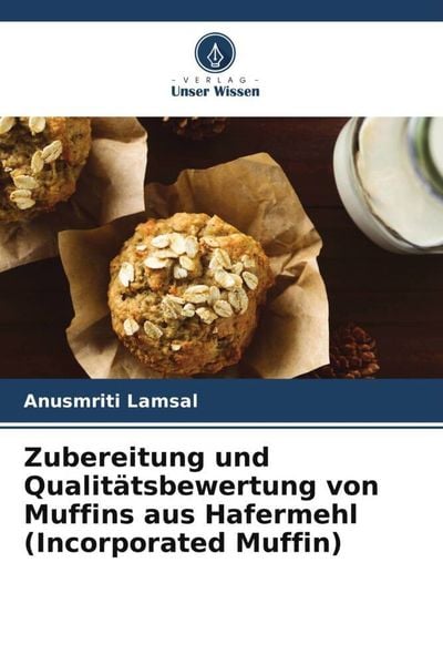 Produktbild: Zubereitung und Qualit&auml;tsbewertung von Muffins aus Hafermehl (Incorporated Muffin)