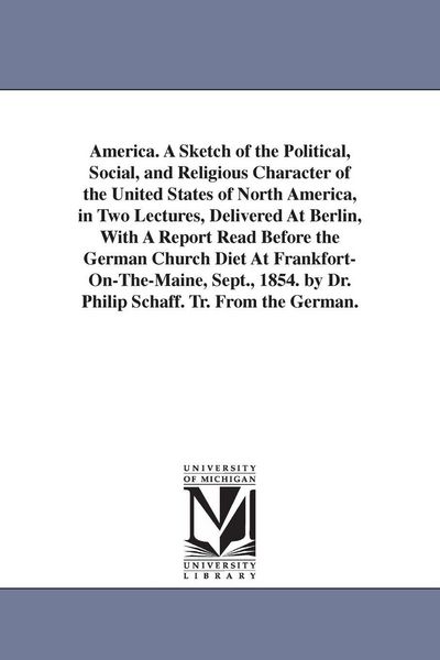 Produktbild: America. A Sketch of the Political, Social, and Religious Character of the United States of North America, in Two Lectures, Delivered At Berlin, With