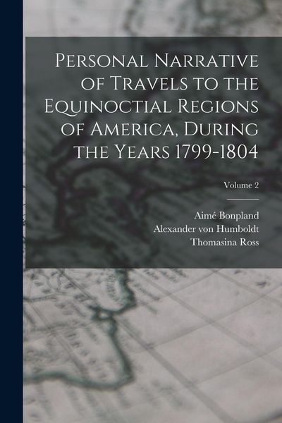 Produktbild: Personal Narrative of Travels to the Equinoctial Regions of America, During the Years 1799-1804; Volume 2