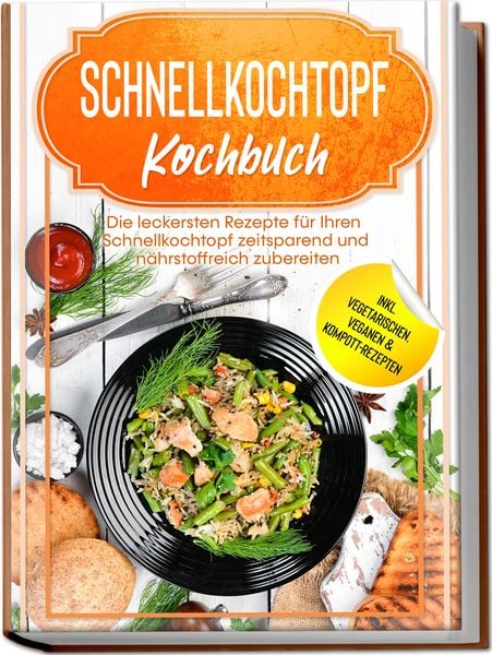 Schnellkochtopf Kochbuch: Die leckersten Rezepte für Ihren Schnellkochtopf zeits, Paperback von Phillip Stegemann, Edition Lunerion, 978-3-96930-092-3
