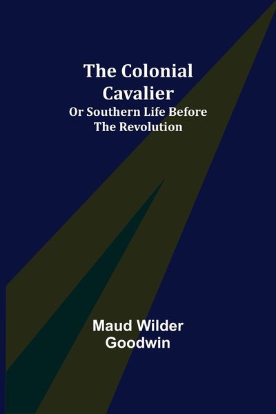 Produktbild: The Colonial Cavalier; or Southern Life before the Revolution