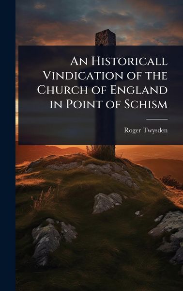 Produktbild: An Historicall Vindication of the Church of England in Point of Schism
