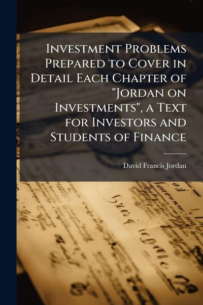 Produktbild: Investment Problems Prepared to Cover in Detail Each Chapter of "Jordan on Investments", a Text for Investors and Students of Finance