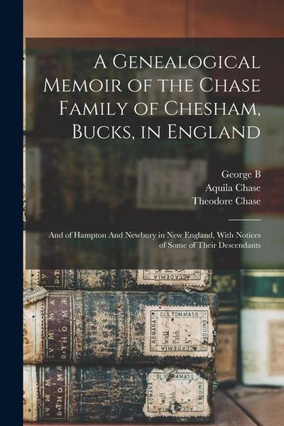 Produktbild: A Genealogical Memoir of the Chase Family of Chesham, Bucks, in England