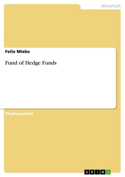 Fund of Hedge Funds, Taschenbuch von Felix Miebs, GRIN, 9783638675239
