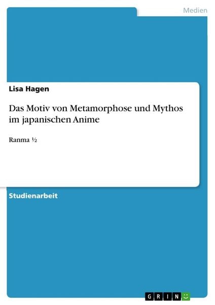 Das Motiv von Metamorphose und Mythos im japanischen Anime, Taschenbuch von Lisa Hagen, GRIN, 9783668915183