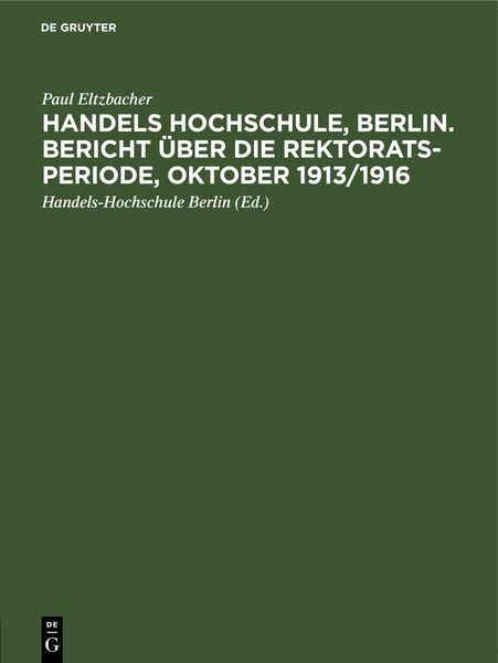 Produktbild: Handels Hochschule, Berlin. Bericht &uuml;ber die Rektorats-Periode, Oktober 1913/1916