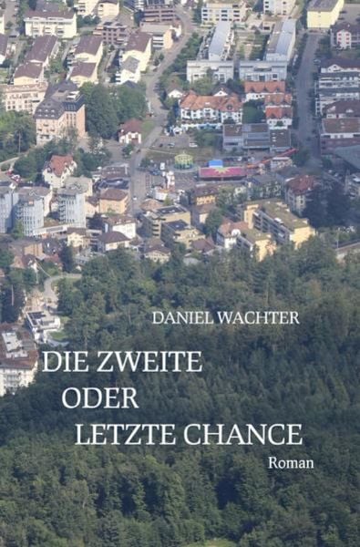 Die zweite oder letzte Chance, Taschenbuch von Daniel Wachter, Epubli, 9783756518388