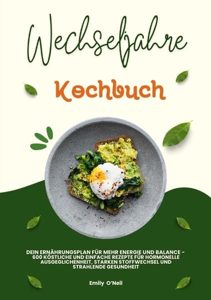 Produktbild: Wechseljahre Kochbuch: Dein Ern&auml;hrungsplan f&uuml;r mehr Energie und Balance - 600 k&ouml;stliche und einfache Rezepte f&uuml;r hormonelle Ausgeglichenheit, starken