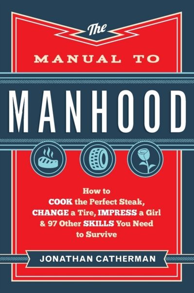Produktbild: Catherman, J: Manual to Manhood - How to Cook the Perfect St