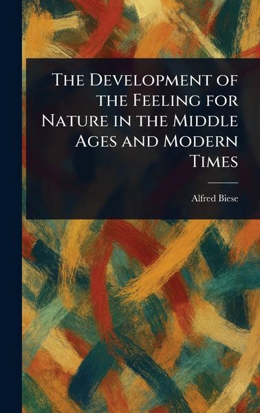 Produktbild: The Development of the Feeling for Nature in the Middle Ages and Modern Times