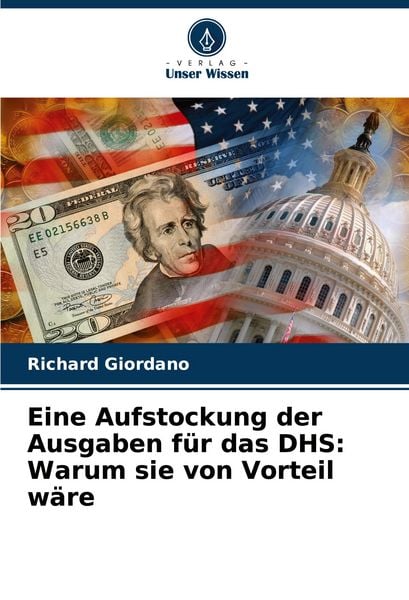 Eine Aufstockung der Ausgaben für das DHS: Warum sie von Vorteil wäre, Taschenbuch von Richard Giordano, Verlag Unser Wissen, 9786207162161